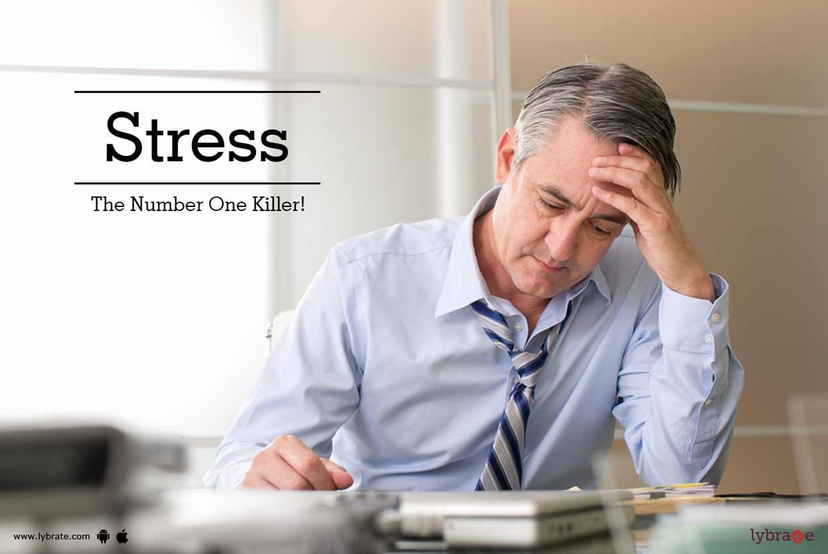 Stress: The Number One Killer! - By Mrs. Sarita Shukla | Lybrate