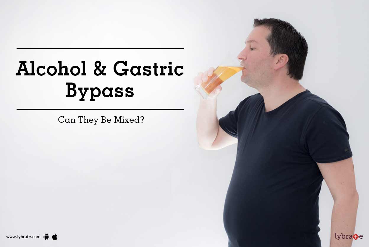 Alcohol & Gastric Bypass Can They Be Mixed? By Dr. B N Shukla Lybrate