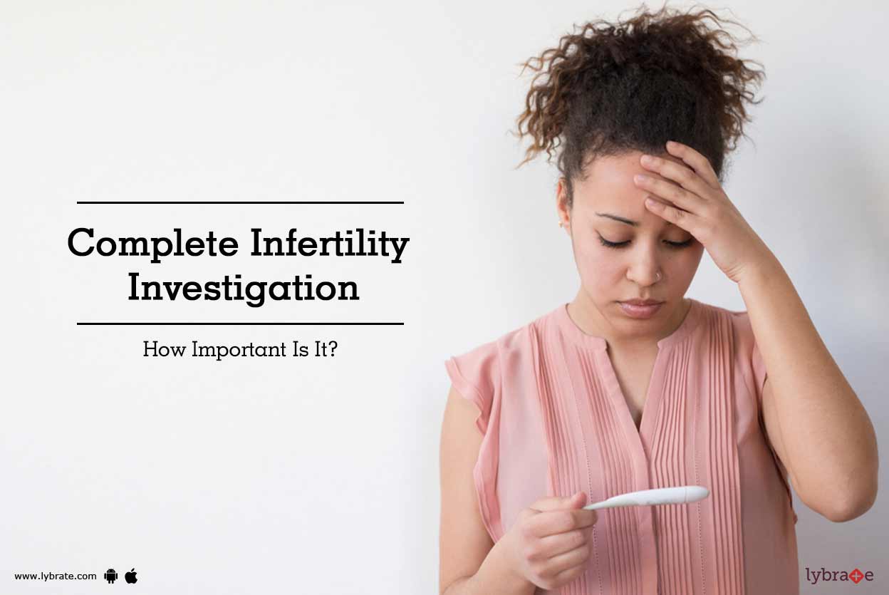 Complete Infertility Investigation How Important Is It? By
