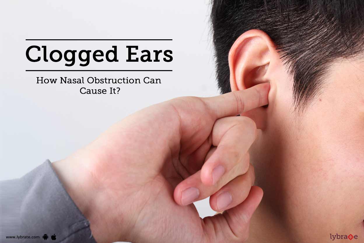 Clogged Ears How Nasal Obstruction Can Cause It? By Dr. Harmeet