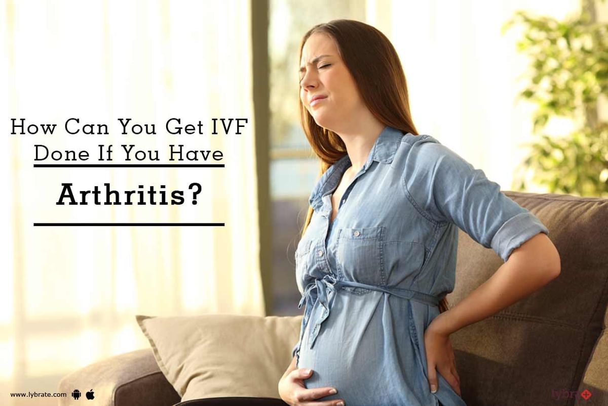 how-can-you-get-ivf-done-if-you-have-arthritis-by-dr-ruchi-malhotra