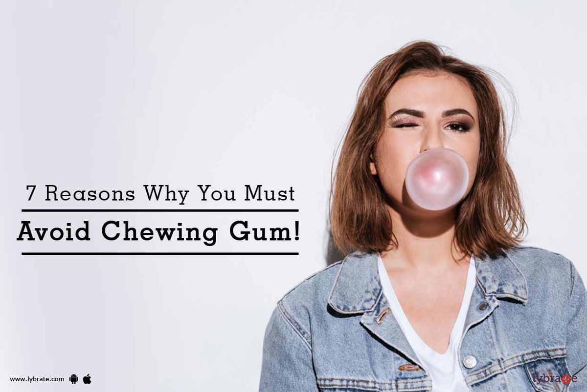 7 Reasons Why You Must Avoid Chewing Gum! By Dr. Hemant Ingale Lybrate