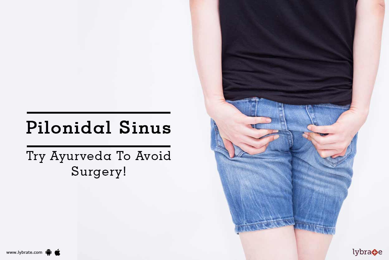 Pilonidal Sinus Try Ayurveda To Avoid Surgery! By Dr. Prof. Manish C. Dhuri Lybrate