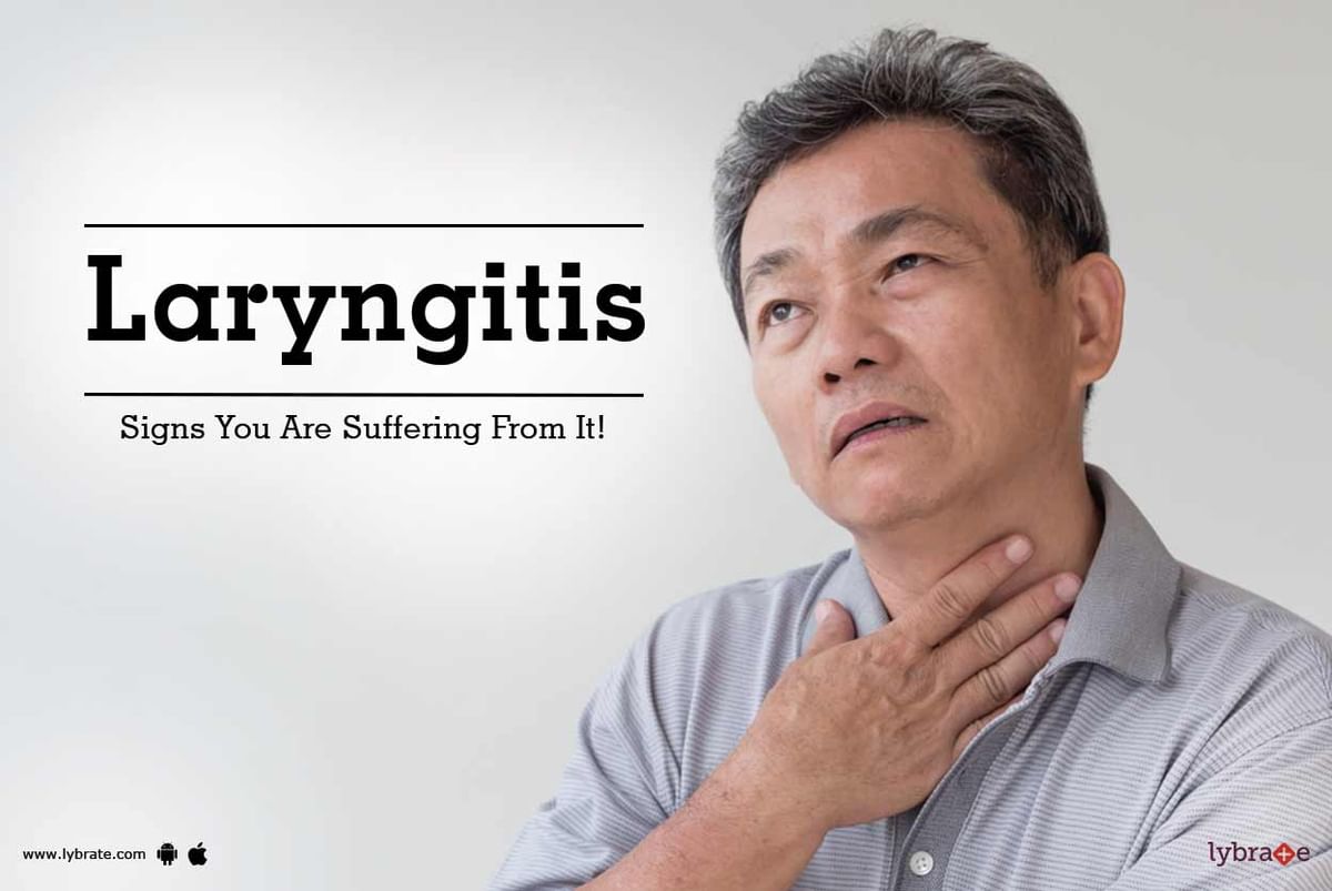 Laryngitis - Signs You Are Suffering From It! - By Dr. Vivek | Lybrate