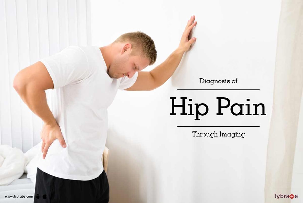 Diagnosis of Hip Pain Through Imaging - By Dr. Saurabh Joshi | Lybrate