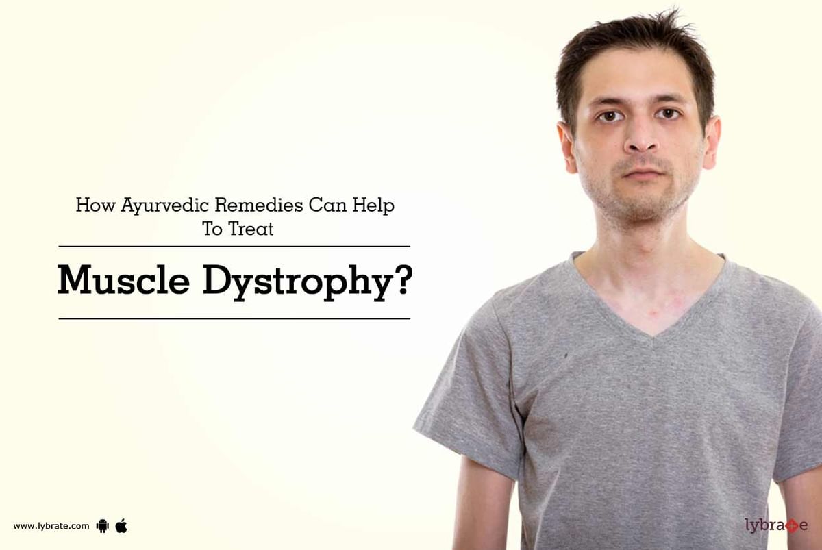 How Ayurvedic Remedies Can Help To Treat Muscle Dystrophy By Dr Hema Parashar Lybrate 8467
