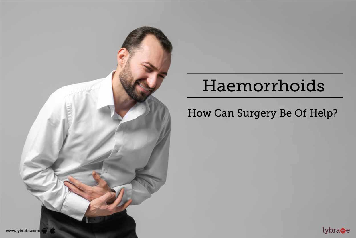 Haemorrhoids How Can Surgery Be Of Help? By Dr. Ashit Sharma Lybrate