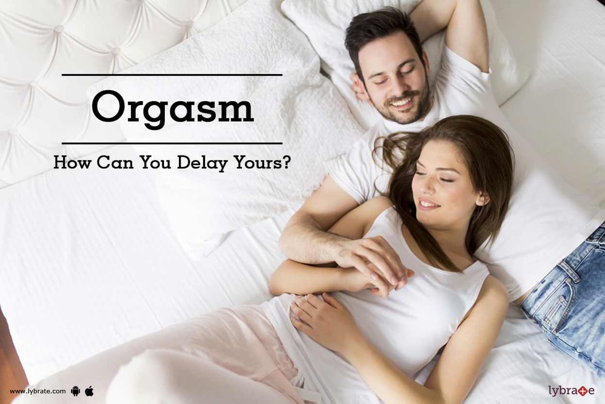 Orgasm How Can You Delay Yours By Dr Rahul Gupta Lybrate