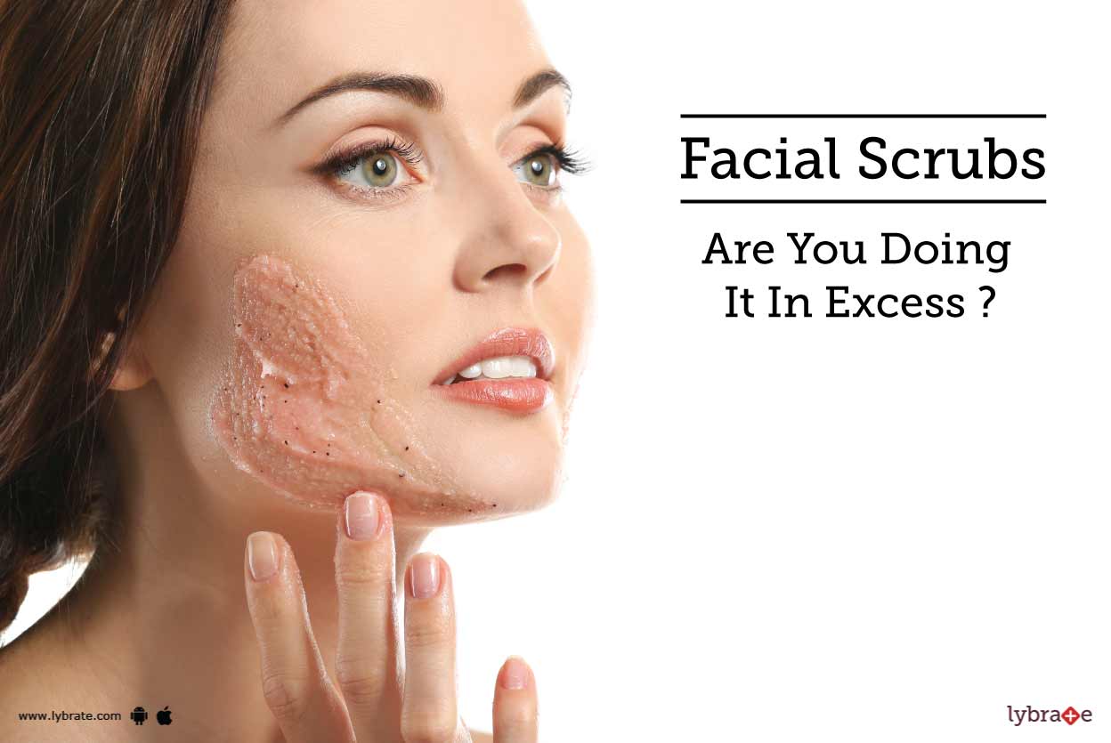 Facial Scrubs Are You Doing It In Excess? By Dr. Ganesh Avhad Lybrate