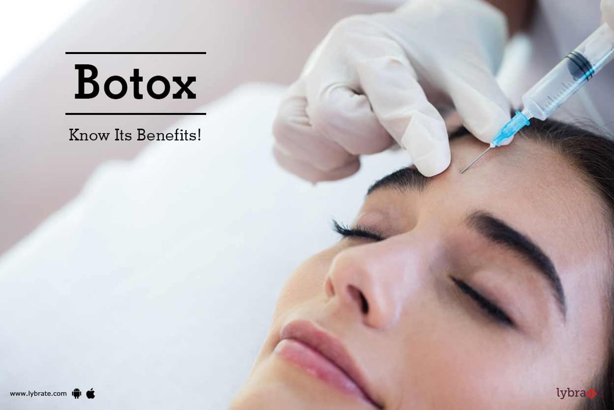 Botox - Know Its Benefits! - By Dr. Anuj Saigal | Lybrate