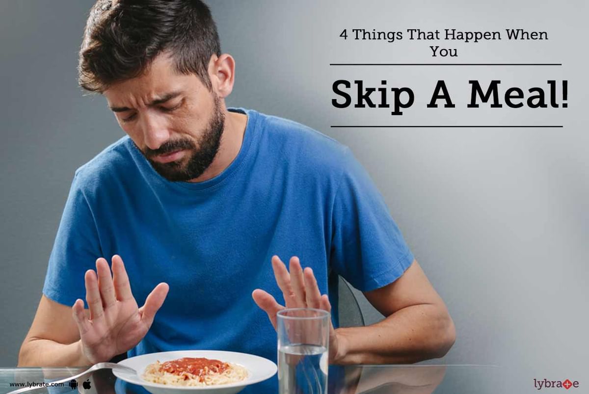 4 Things That Happen When You Skip A Meal By Dt Sheenu Sanjeev Lybrate