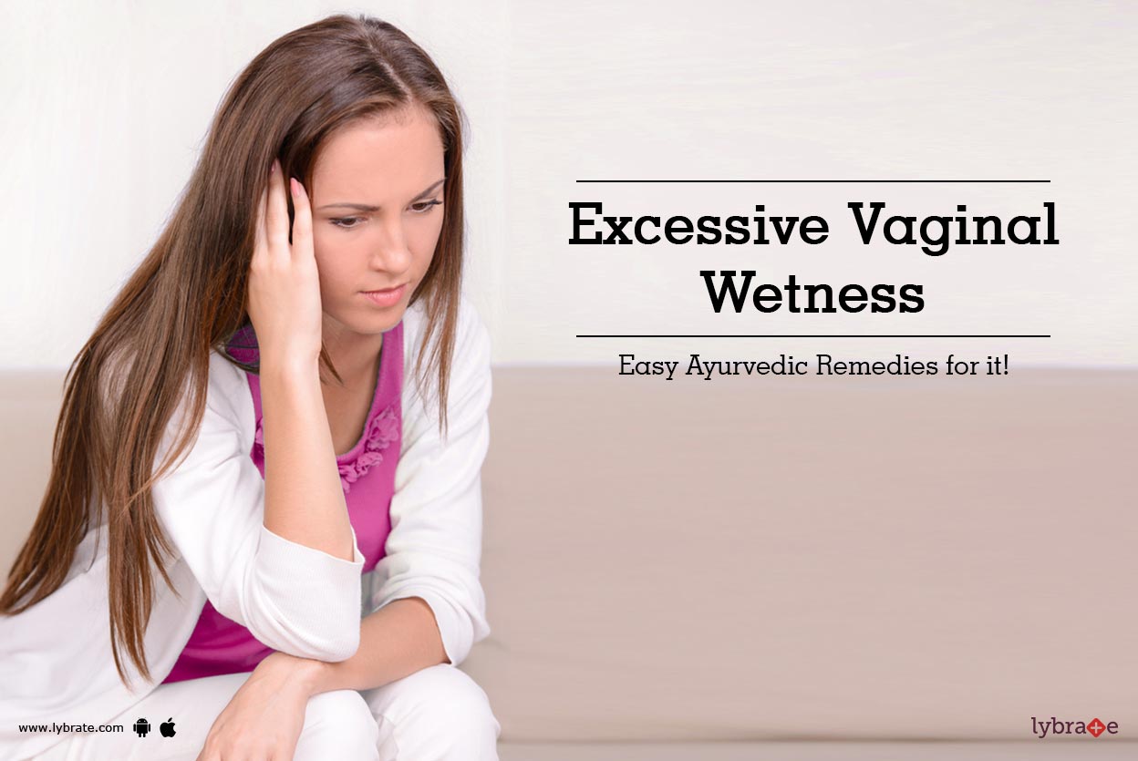Excessive Vaginal Wetness - Easy Ayurvedic Remedies for it! - By Dr.  Malhotra Ayurveda (Clinic) | Lybrate