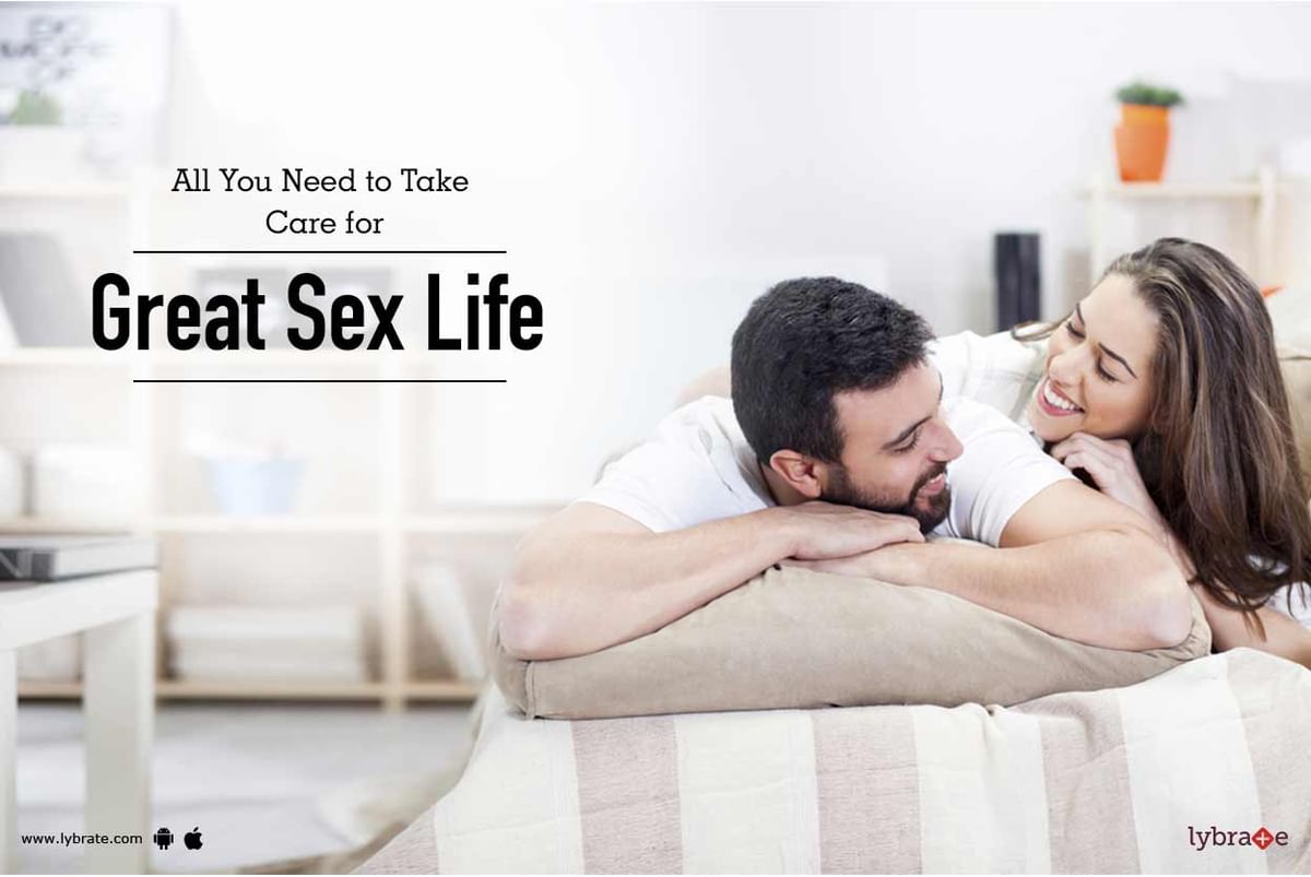 All You Need to Take Care for Great Sex Life - By Dr. Rahman | Lybrate