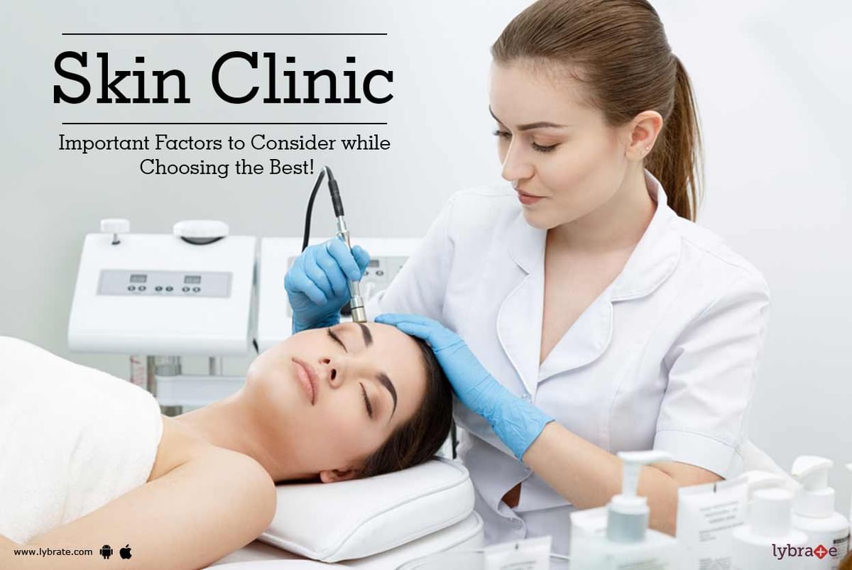 Skin Clinic Important Factors to Consider while Choosing the Best