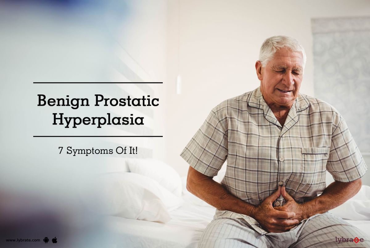 Benign Prostatic Hyperplasia 7 Symptoms Of It By Dr Pranav Chhajed Lybrate