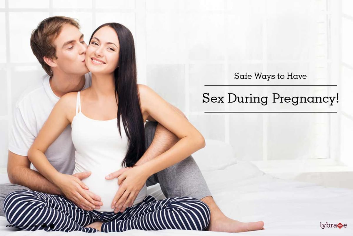 Safe Ways to Have Sex During Pregnancy! - By Dr. Ravindra B Kute | Lybrate