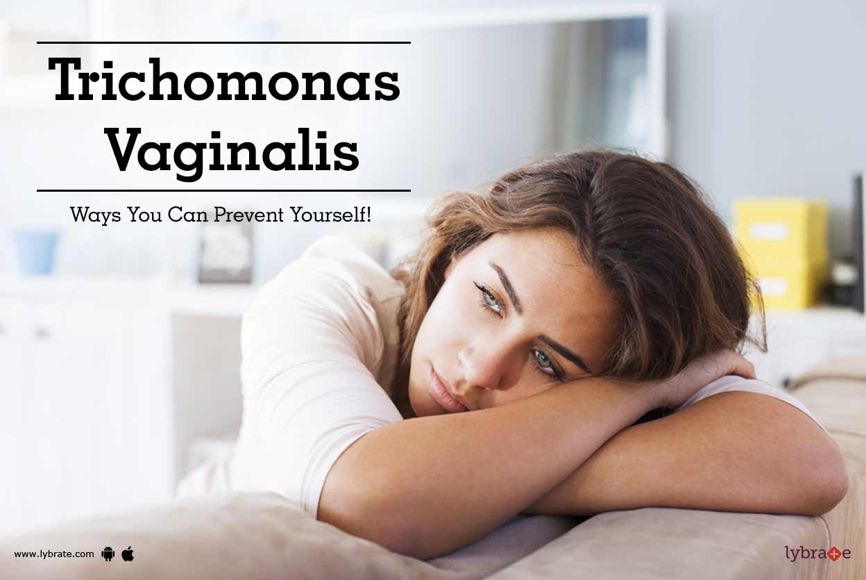 Trichomonas Vaginalis Ways You Can Prevent Yourself! By Dr. Anita