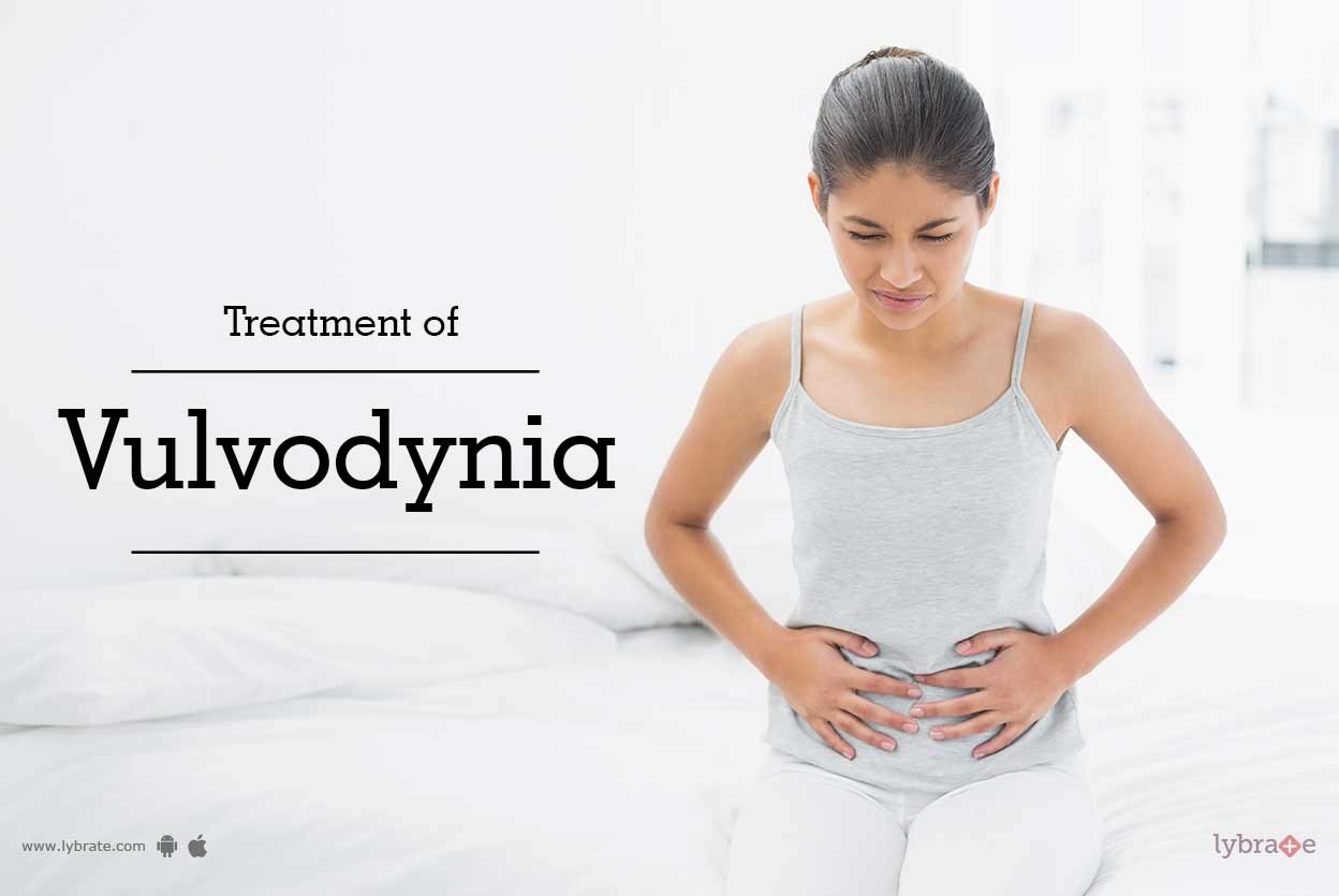 Treatment of Vulvodynia By Dr. Sadhvi Reddy Lybrate