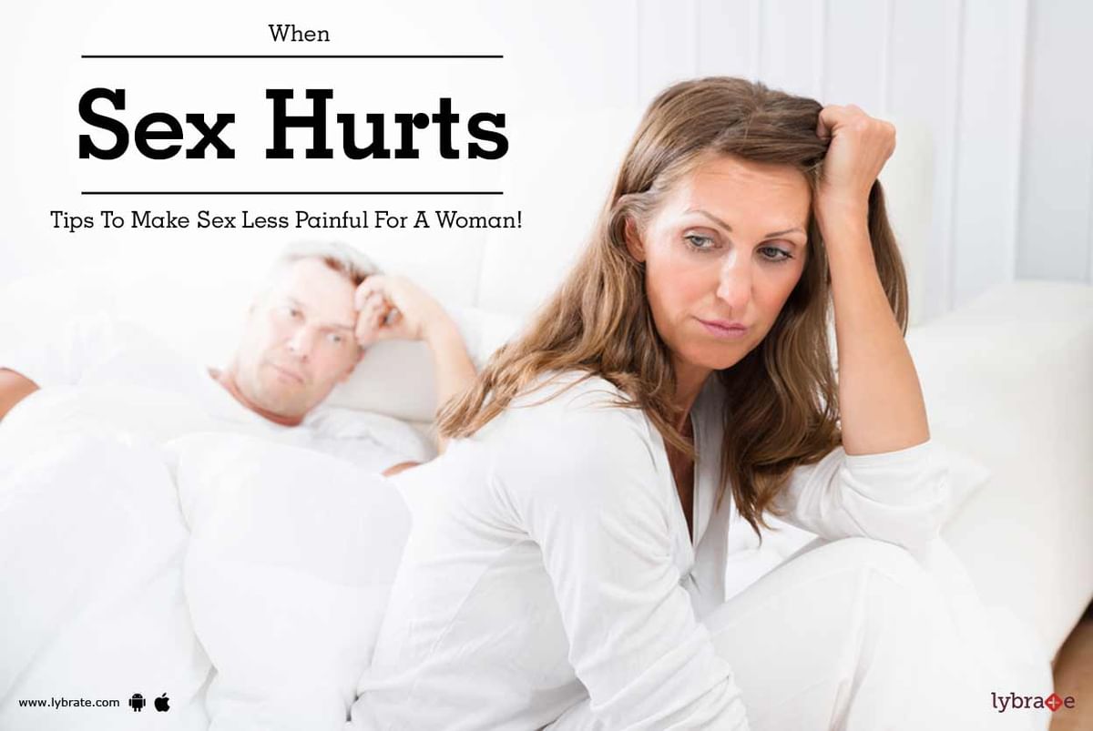 When Sex Hurts - Tips To Make Sex Less Painful For A Woman! - By Dr. Hitesh  Shah | Lybrate