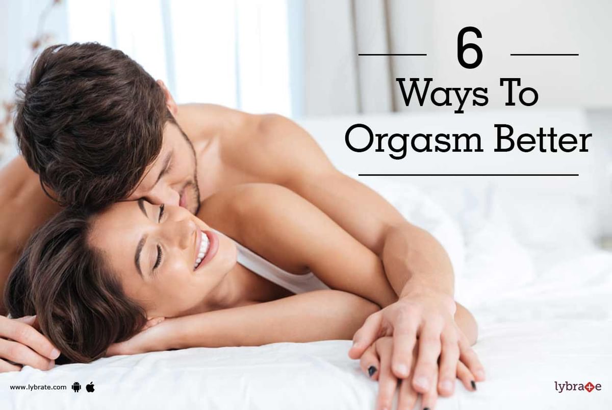 6 Ways To Orgasm Better