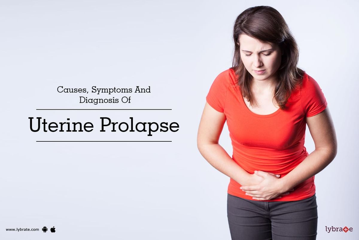 Causes, Symptoms And Diagnosis Of Uterine Prolapse - By Dr. Tripti ...