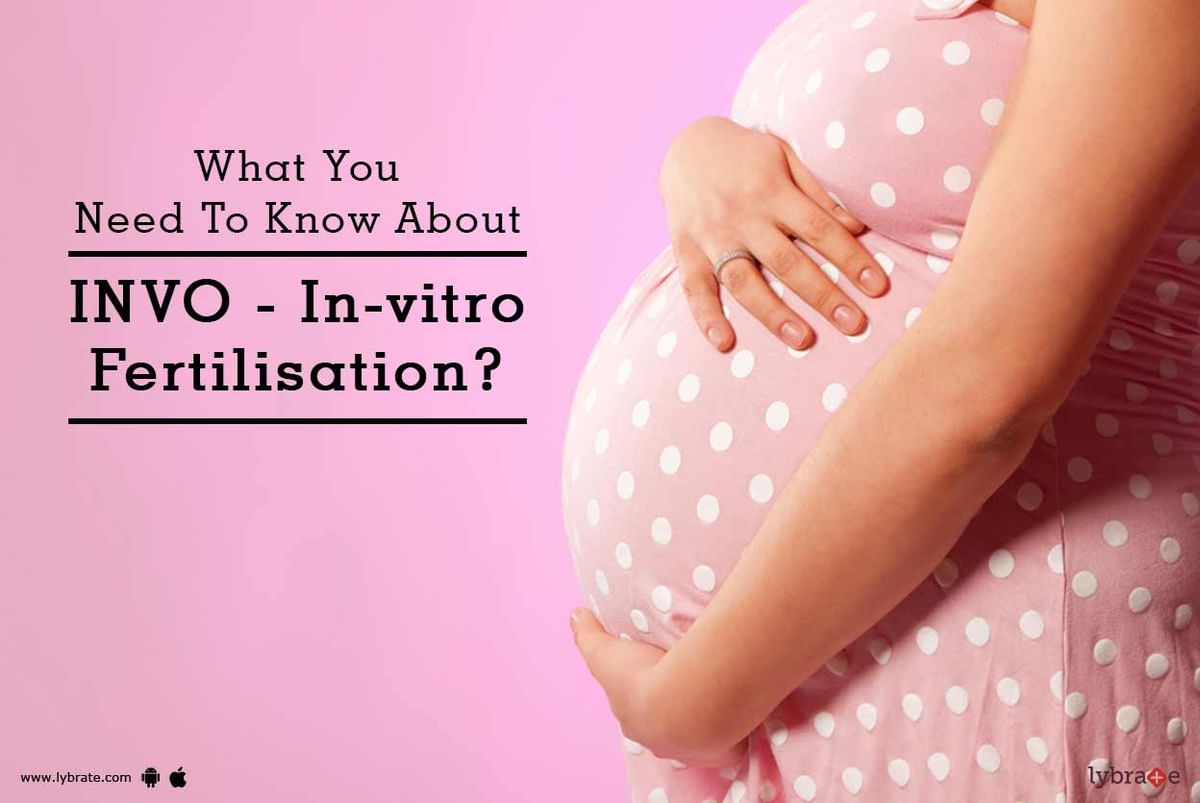 What You Need To Know About Invo In Vitro Fertilisation By Dr Nalini Gupta Lybrate 