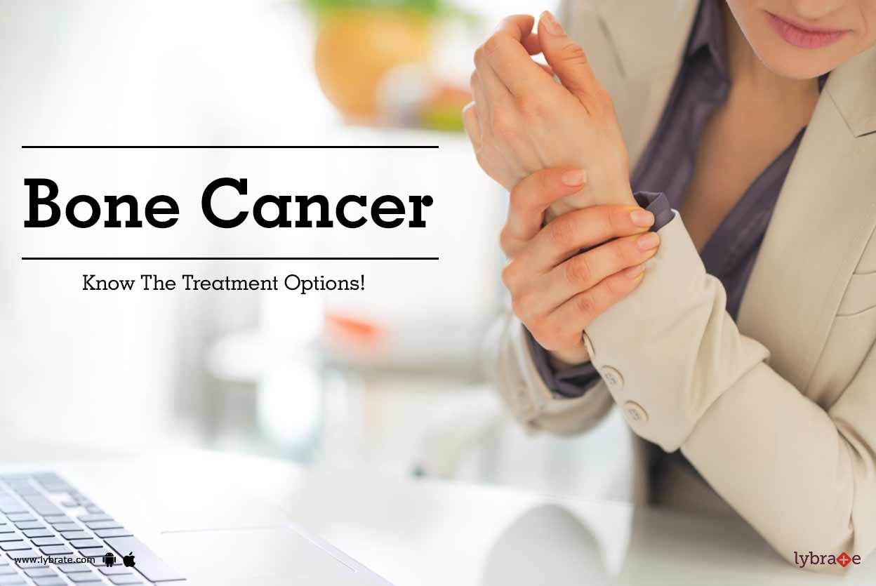 Bone Cancer Know The Treatment Options! By Dr. Dinesh Singh Lybrate