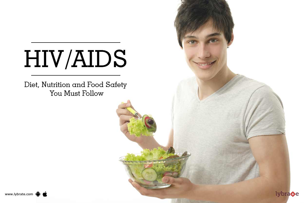HIV/AIDS Diet, Nutrition and Food Safety You Must Follow By Dr