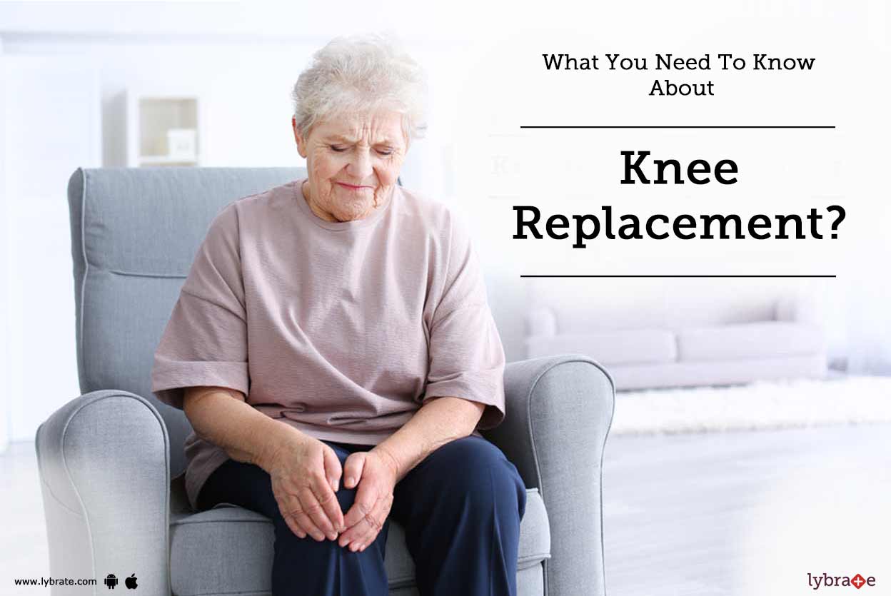 What You Need To Know About Knee Replacement? By Dr. Saurabh Rawall
