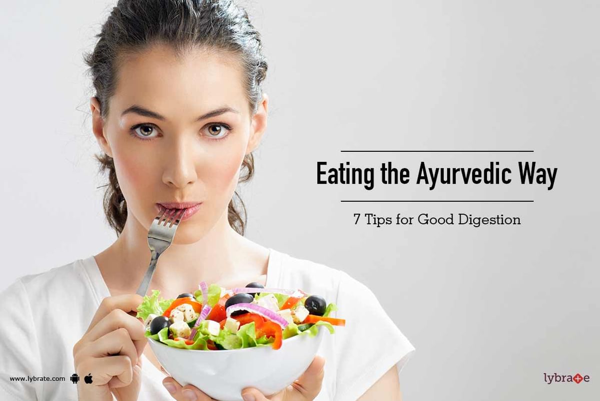 Eating The Ayurvedic Way 7 Tips For Good Digestion By Dr Pratik