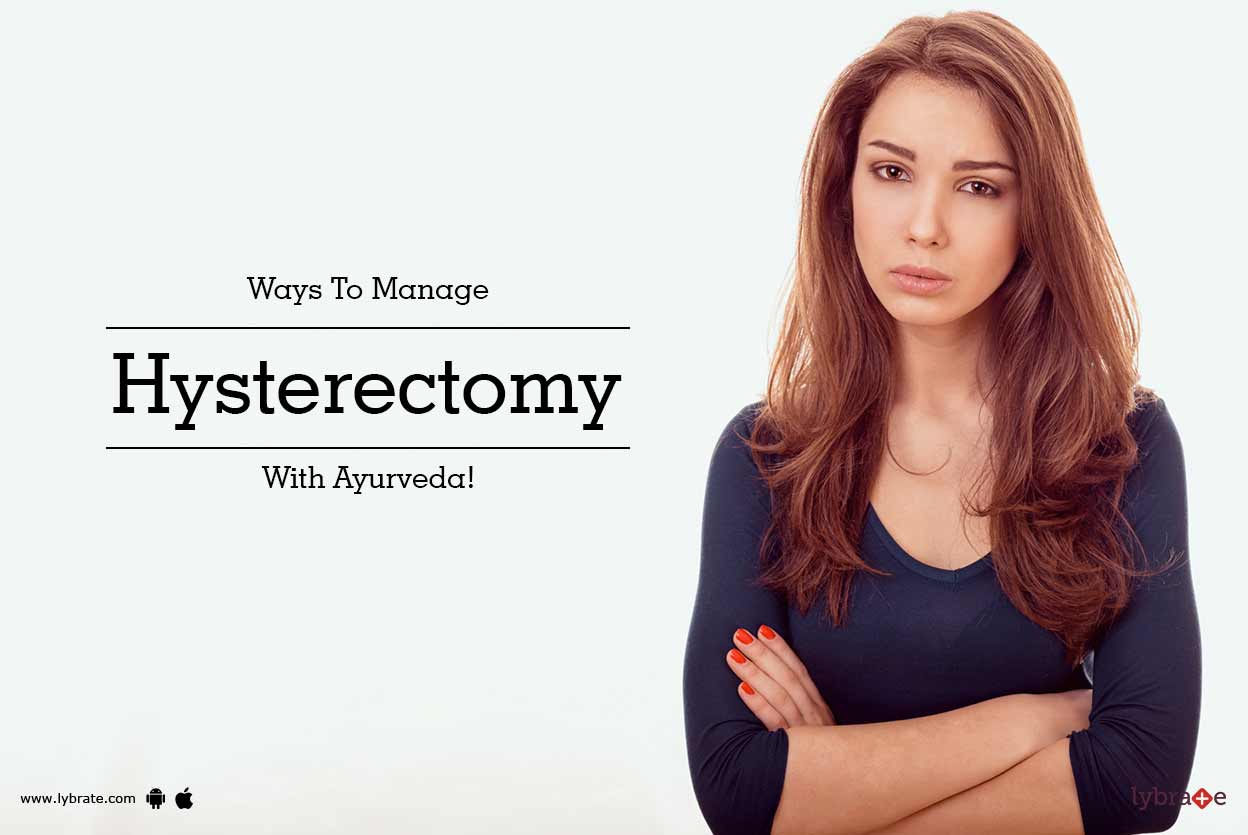 Ways To Manage Hysterectomy With Ayurveda! By Ayur Marma Lybrate
