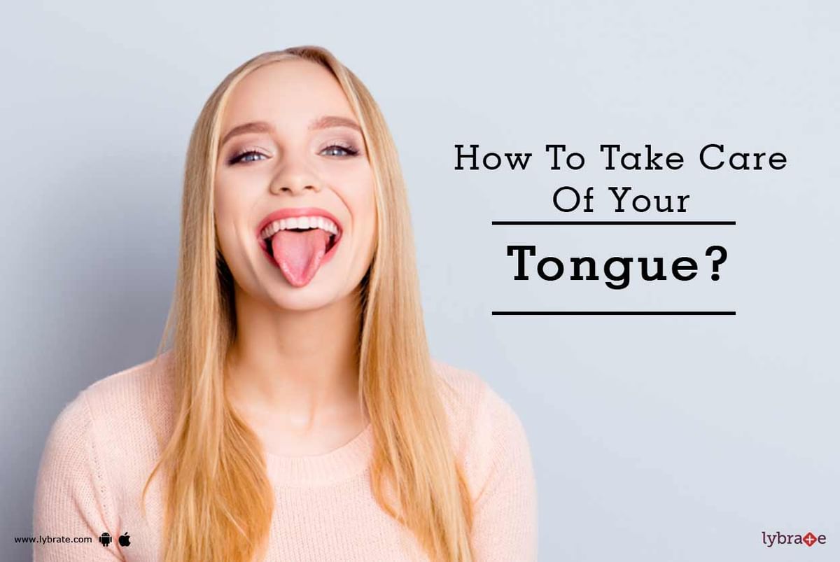 How To Take Care Of Your Tongue By Dr Anupreet Kaur Choudhury Lybrate