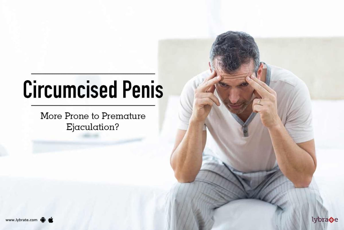 Circumcised Penis More Prone To Premature Ejaculation By Dr Rahul Gupta Lybrate
