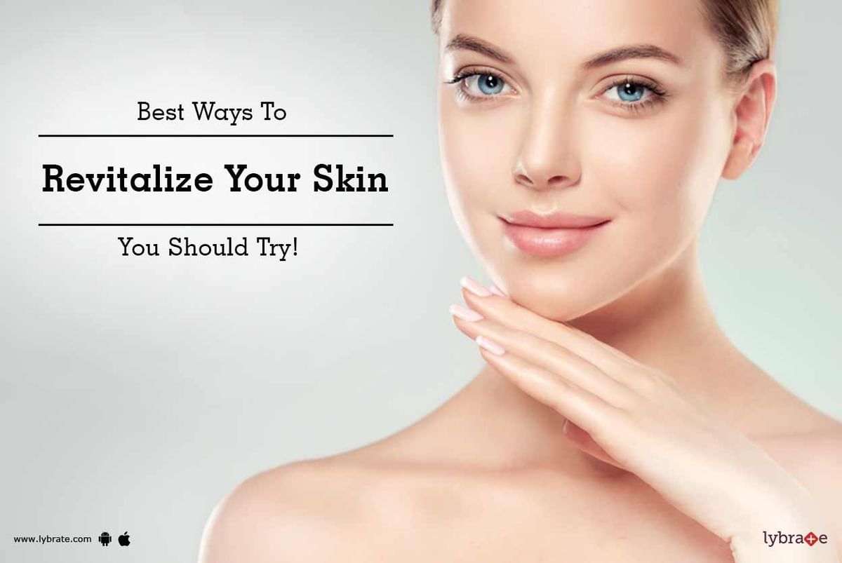 Best Ways To Revitalize Your Skin You Should Try! - By Dr. Sharat Gupta 