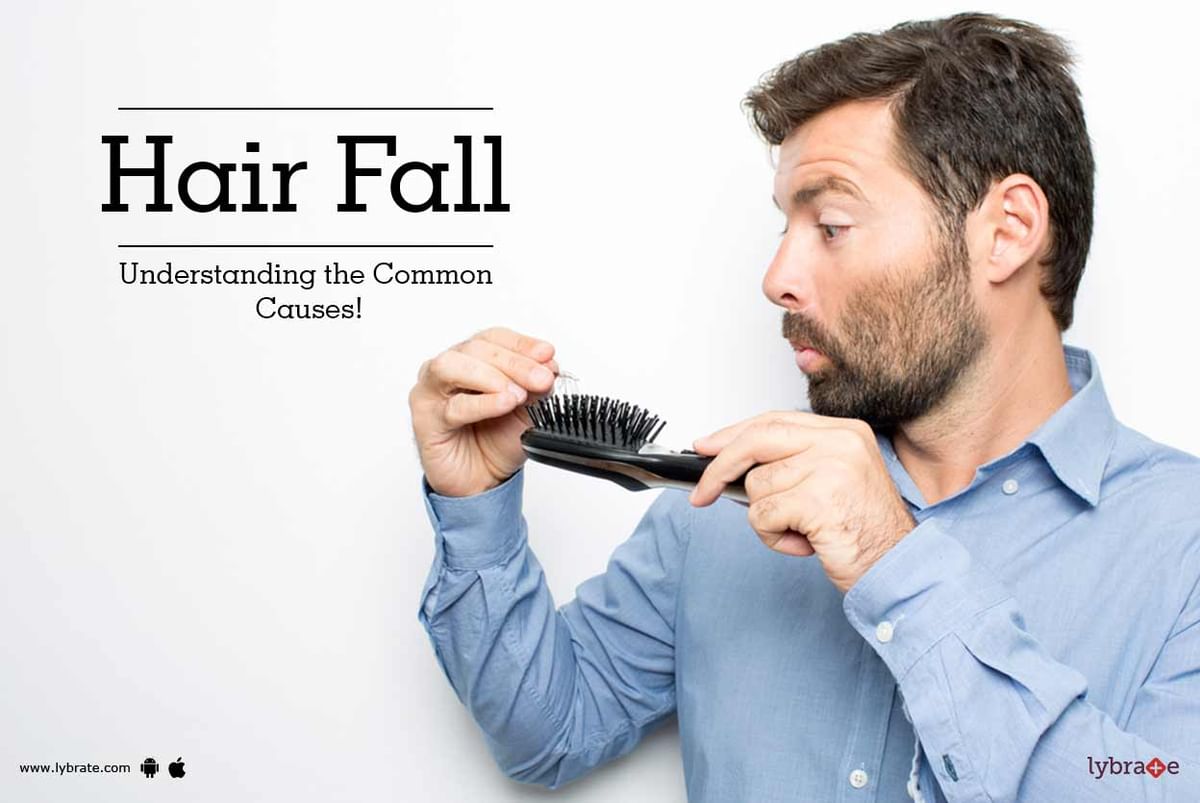 Hair Fall - Understanding the Common Causes! - By Dr. Himanshu Singhal |  Lybrate