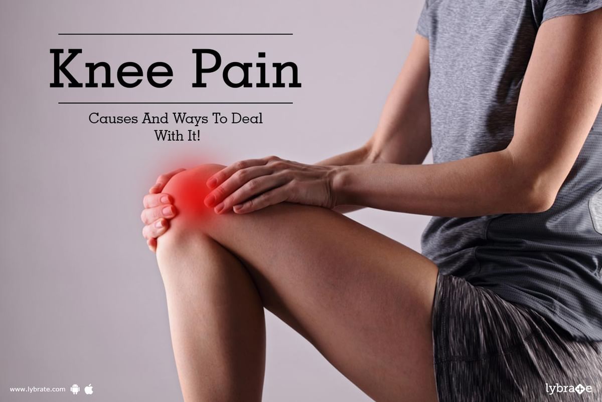 Knee Pain - Causes And Ways To Deal With It! - By Dr. L Tomar | Lybrate