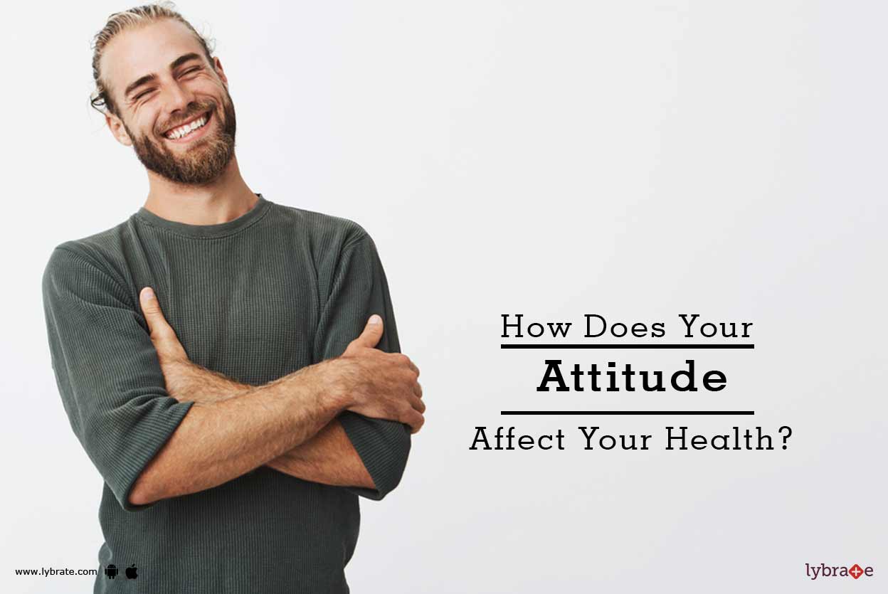 How Does Your Attitude Affect Your Health? By Dr. Naresh Mishra Lybrate