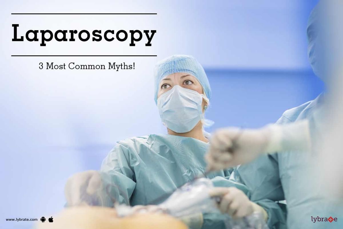 Laparoscopy - 3 Most Common Myths! - By Dr. Kinker. Mrinal | Lybrate