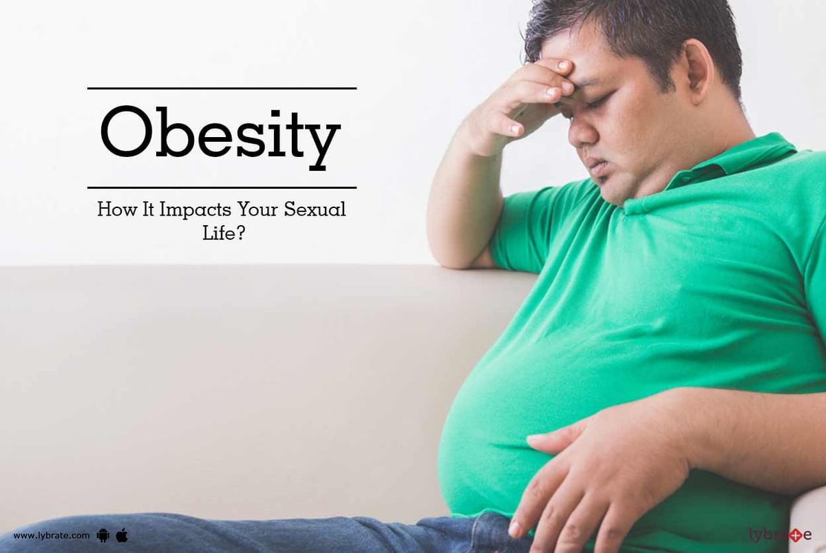 Obesity How It Impacts Your Sexual Life By Dr Sheikh Lybrate