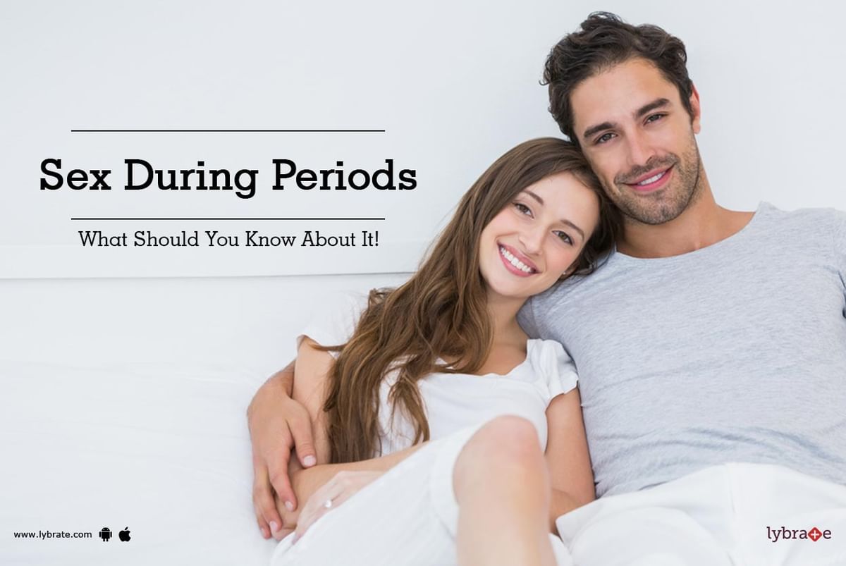 Sex During Periods - What Should You Know About