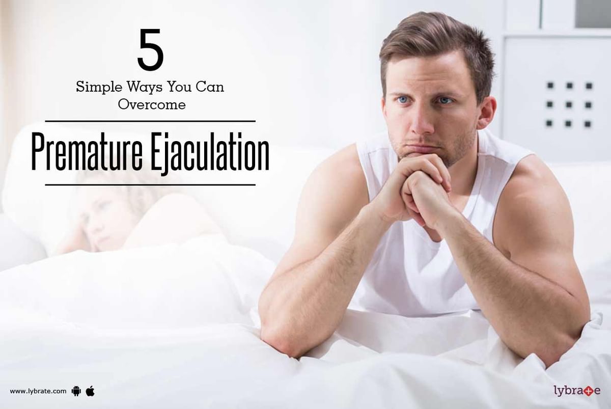 5 Simple Ways You Can Overcome Premature Ejaculation By Dr. Syed