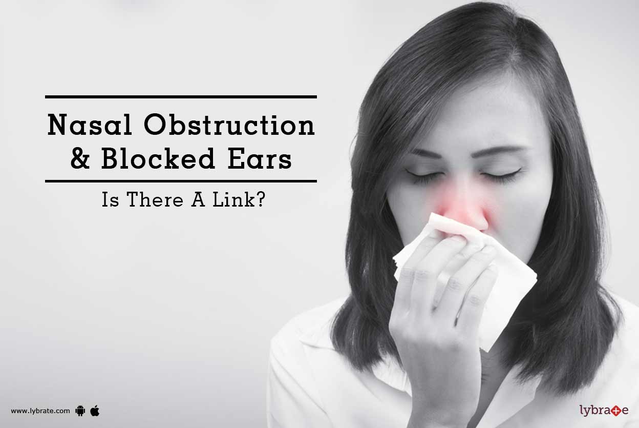 Nasal Obstruction & Blocked Ears Is There A Link? By Dr. Sourav
