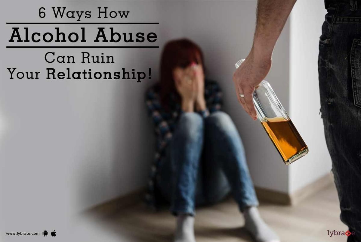 6 Ways How Alcohol Abuse Can Ruin Your Relationship! - By Dr ...