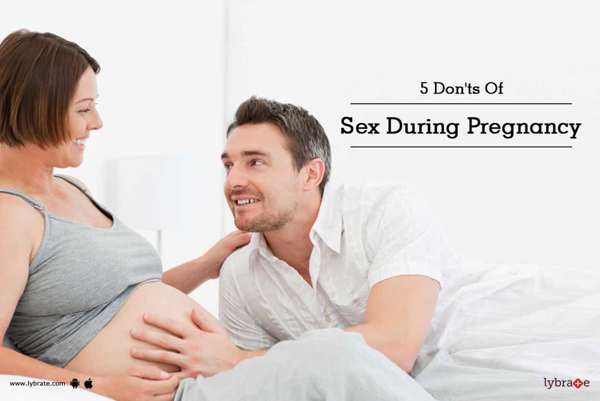 5 Don'ts Of Sex During Pregnancy - By Dr. Poosha Darbha | Lybrate