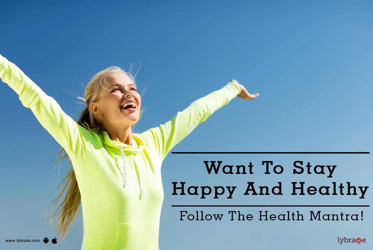 Want To Stay Happy And Healthy - Follow The Health Mantra! - By Dr 