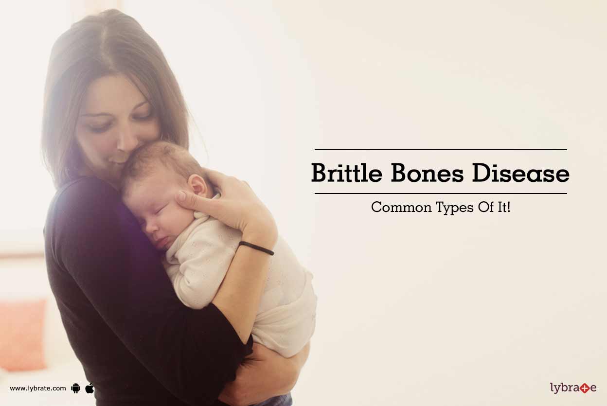 Brittle Bones Disease Common Types Of It! By Dr. Nitin Bansal Lybrate