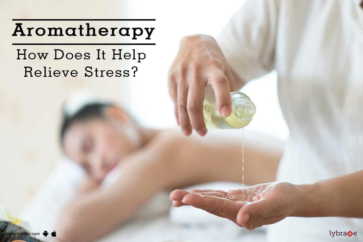 Aromatherapy How Does It Help Relieve Stress By Dr Suresh Raj C Lybrate