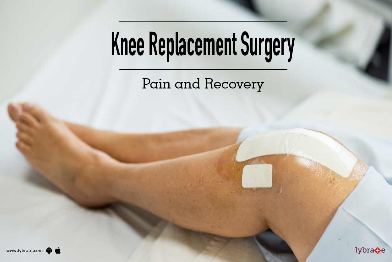 Knee Replacement Surgery Pain and Recovery By Dr. Pranjel Pipara