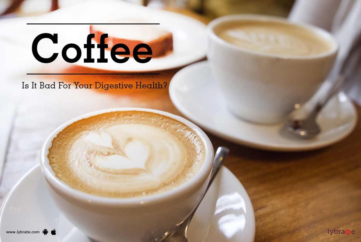 Coffee - Is It Bad For Your Digestive Health? - By Dr. Atul Sharma ...