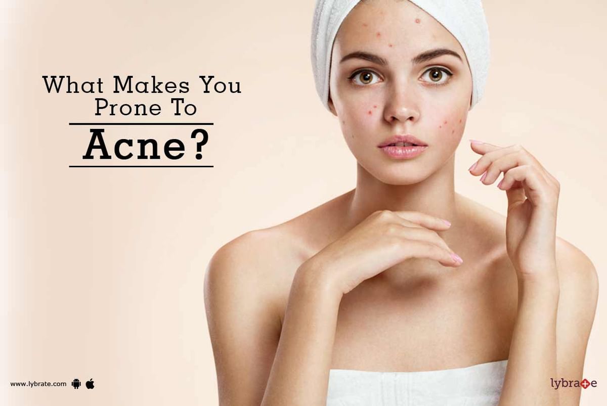 What Makes You Prone To Acne? - By Dr. Alia Rizvi | Lybrate